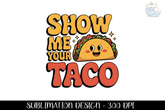 Download Show Me Your Taco Sweet Design Png - Png Collection