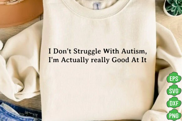 Download I Don't Struggle with Autism Printed PNG - Png Collection