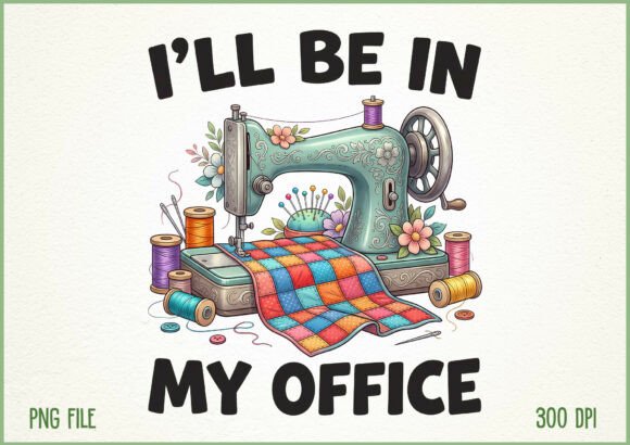 Download I’ll Be in My Office Sewing Machine PNG - Png Collection