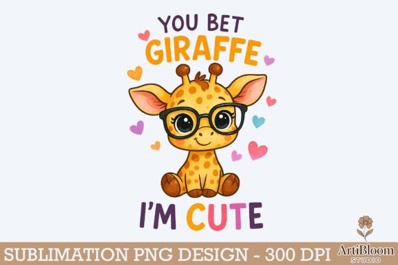 Download You Bet Giraffe Im Cute Sweet Design Png - Png Collection